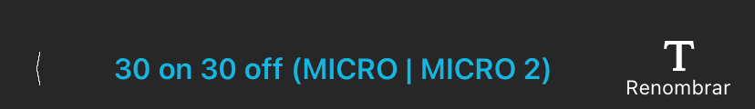 La barra de información situada en la parte superior del Configuration Editor (Editor de configuraciones) de la Configuration Library (Biblioteca de configuraciones). De izquierda a derecha, "< 30 on 30 off (MICRO | MICRO 2) Rename (< 30 encendido 30 apagado (MICRO | MICRO 2) Cambiar nombre).