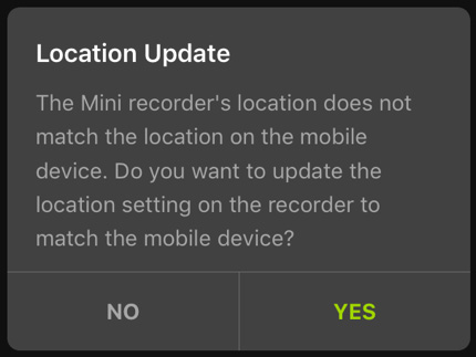 Location Update: The Mini recorder's location does not match the location on the mobile device. Do you want to update the location setting on the recorder to match the mobile device? NO / YES.