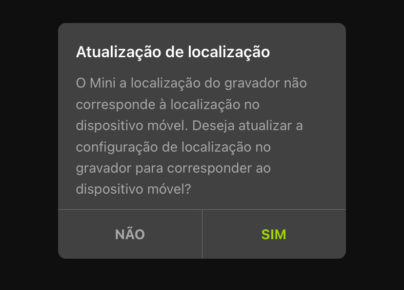 Atualização da localização: a localização do gravador Mini não corresponde à localização do dispositivo móvel. Deseja atualizar a configuração de localização no gravador para corresponder ao dispositivo móvel? NO / YES (NÃO/SIM).